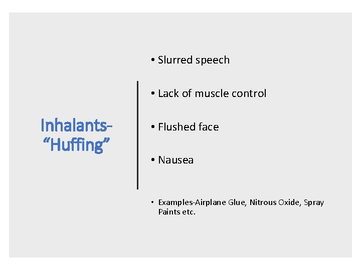  • Slurred speech • Lack of muscle control Inhalants“Huffing” • Flushed face •