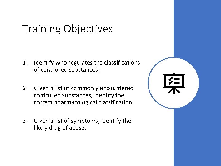 Training Objectives 1. Identify who regulates the classifications of controlled substances. 2. Given a