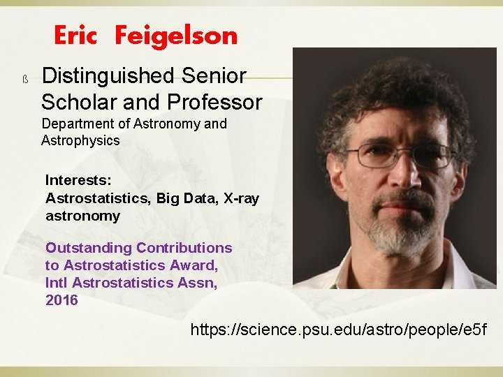 Eric Feigelson ß Distinguished Senior Scholar and Professor Department of Astronomy and Astrophysics Interests: