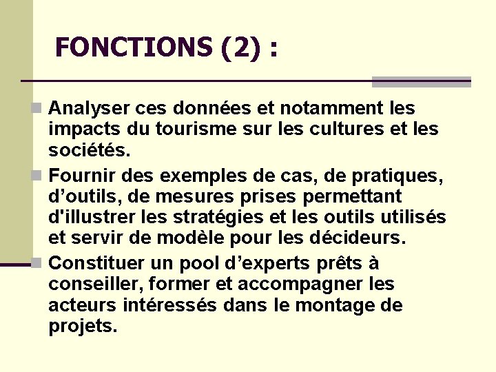 FONCTIONS (2) : n Analyser ces données et notamment les impacts du tourisme sur