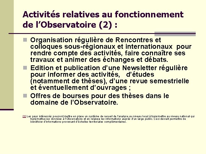 Activités relatives au fonctionnement de l’Observatoire (2) : n Organisation régulière de Rencontres et