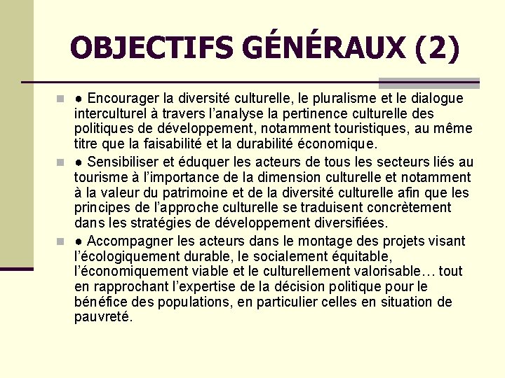 OBJECTIFS GÉNÉRAUX (2) n ● Encourager la diversité culturelle, le pluralisme et le dialogue