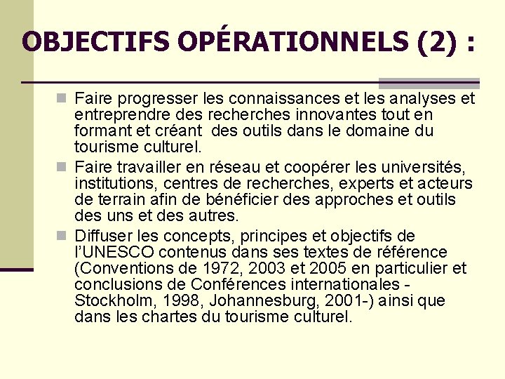 OBJECTIFS OPÉRATIONNELS (2) : n Faire progresser les connaissances et les analyses et entreprendre