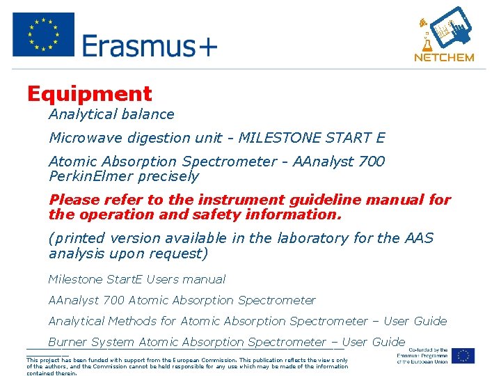 Equipment • Analytical balance • Microwave digestion unit - MILESTONE START E • Atomic