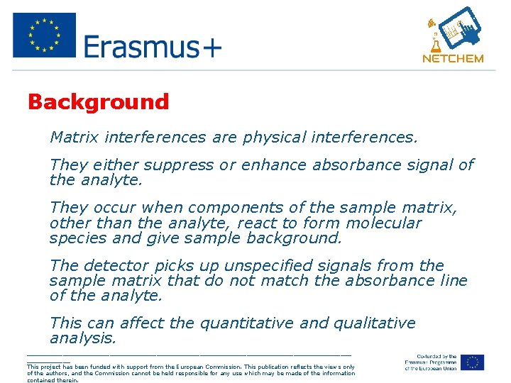Background • Matrix interferences are physical interferences. • They either suppress or enhance absorbance