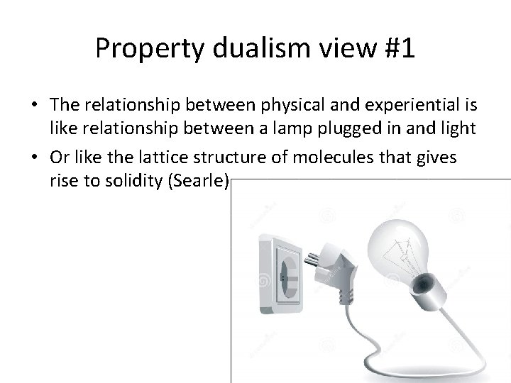 Property dualism view #1 • The relationship between physical and experiential is like relationship