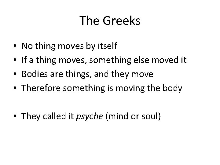 The Greeks • • No thing moves by itself If a thing moves, something