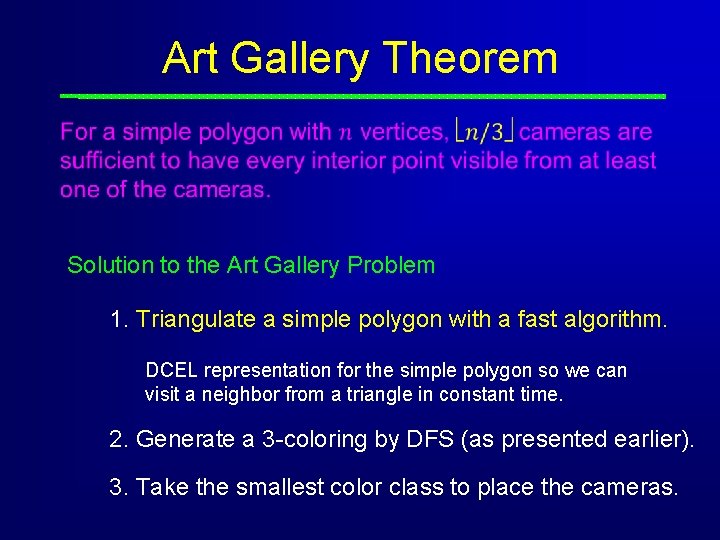 Art Gallery Theorem Solution to the Art Gallery Problem 1. Triangulate a simple polygon