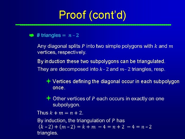 Proof (cont’d) By induction these two subpolygons can be triangulated. Vertices defining the diagonal