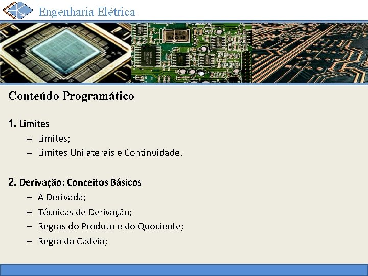 Engenharia Elétrica Conteúdo Programático 1. Limites – Limites; – Limites Unilaterais e Continuidade. 2.