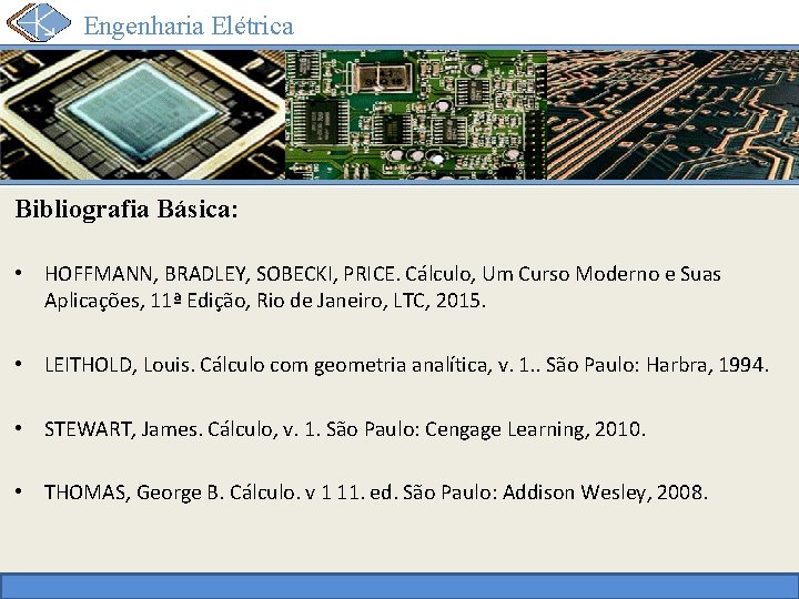 Engenharia Elétrica Bibliografia Básica: • HOFFMANN, BRADLEY, SOBECKI, PRICE. Cálculo, Um Curso Moderno e