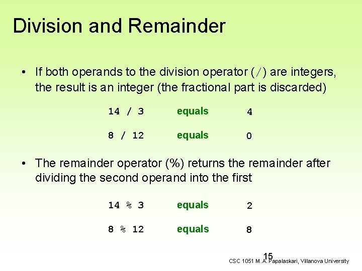 Division and Remainder • If both operands to the division operator (/) are integers,