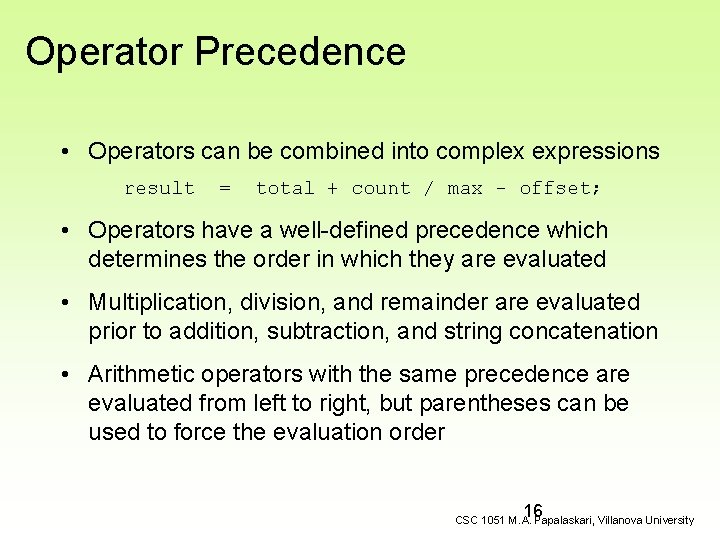 Operator Precedence • Operators can be combined into complex expressions result = total +