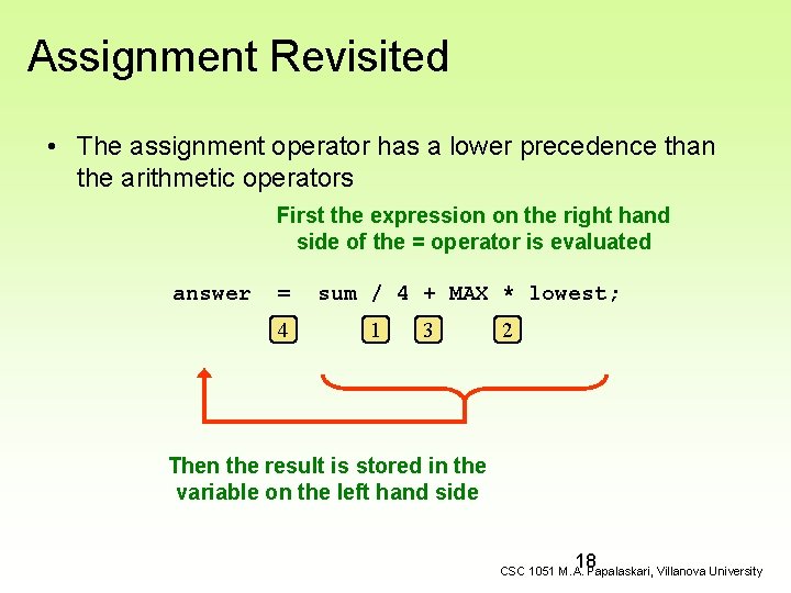 Assignment Revisited • The assignment operator has a lower precedence than the arithmetic operators