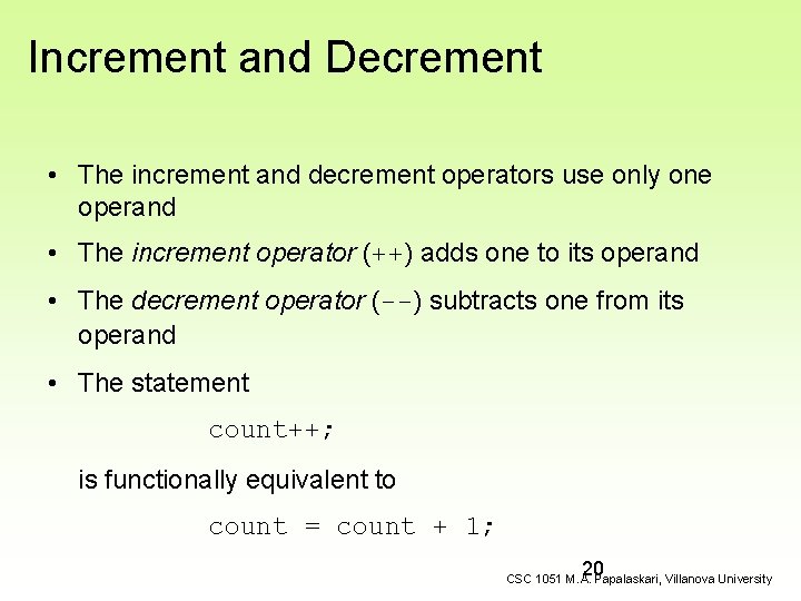 Increment and Decrement • The increment and decrement operators use only one operand •
