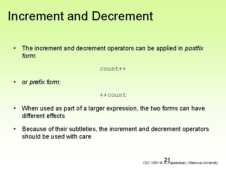 Increment and Decrement • The increment and decrement operators can be applied in postfix