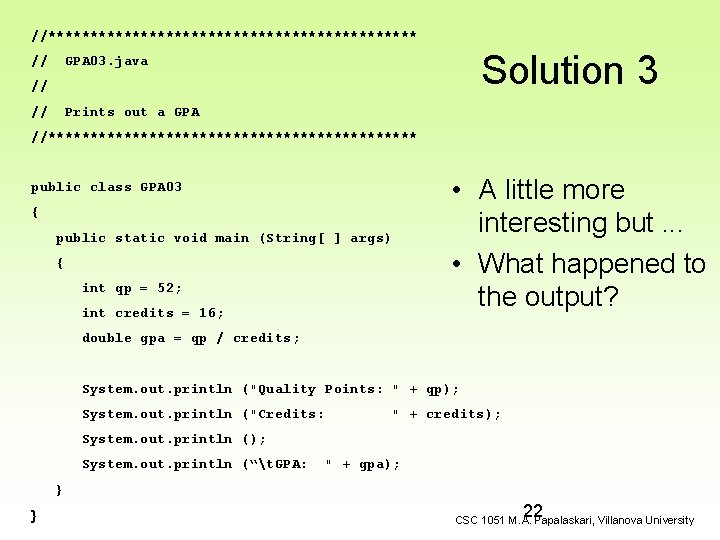 //********************** // Solution 3 GPA 03. java // // Prints out a GPA //**********************
