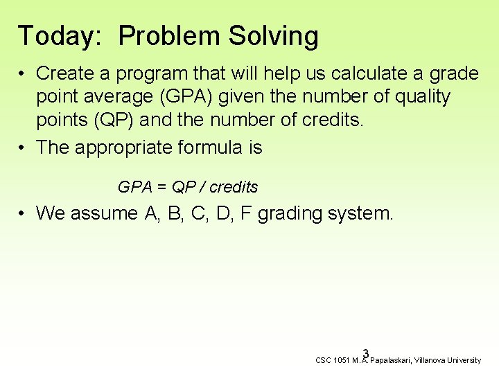 Today: Problem Solving • Create a program that will help us calculate a grade