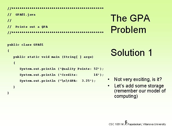 //*********************** // GPA 01. java // // Prints out a QPA //*********************** The GPA
