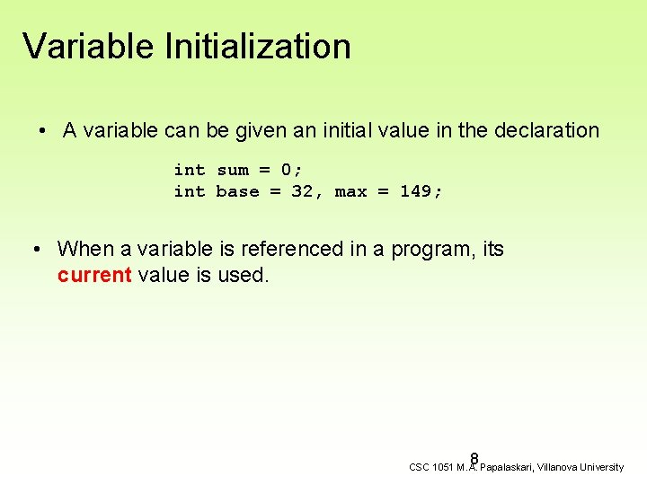 Variable Initialization • A variable can be given an initial value in the declaration