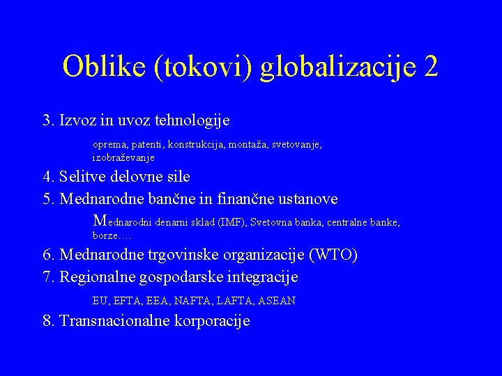 Oblike (tokovi) globalizacije 2 3. Izvoz in uvoz tehnologije oprema, patenti, konstrukcija, montaža, svetovanje,