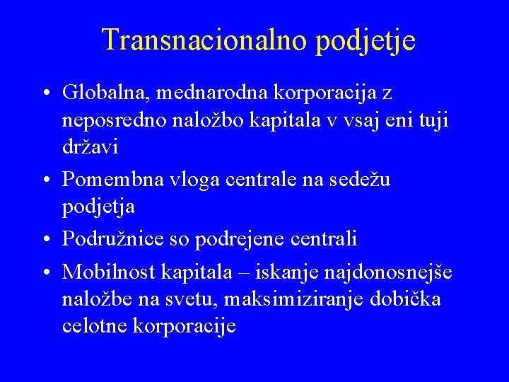 Transnacionalno podjetje • Globalna, mednarodna korporacija z neposredno naložbo kapitala v vsaj eni tuji