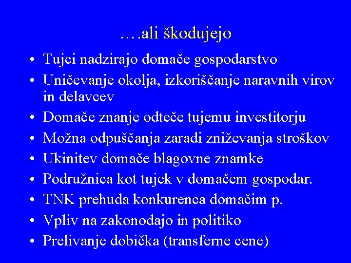 …. ali škodujejo • Tujci nadzirajo domače gospodarstvo • Uničevanje okolja, izkoriščanje naravnih virov