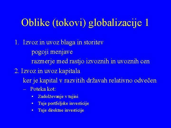 Oblike (tokovi) globalizacije 1 1. Izvoz in uvoz blaga in storitev pogoji menjave razmerje