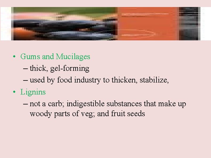  • Gums and Mucilages – thick, gel-forming – used by food industry to