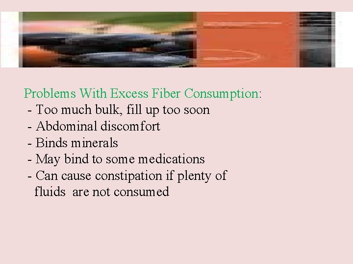 Problems With Excess Fiber Consumption: - Too much bulk, fill up too soon -