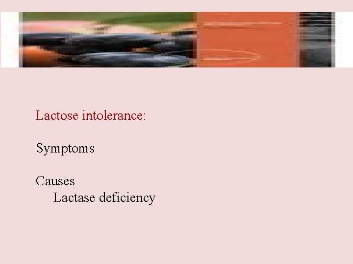 Lactose intolerance: Symptoms Causes Lactase deficiency 