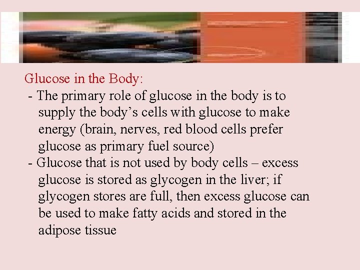 Glucose in the Body: - The primary role of glucose in the body is