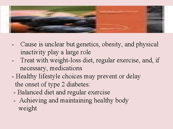 - Cause is unclear but genetics, obesity, and physical inactivity play a large role