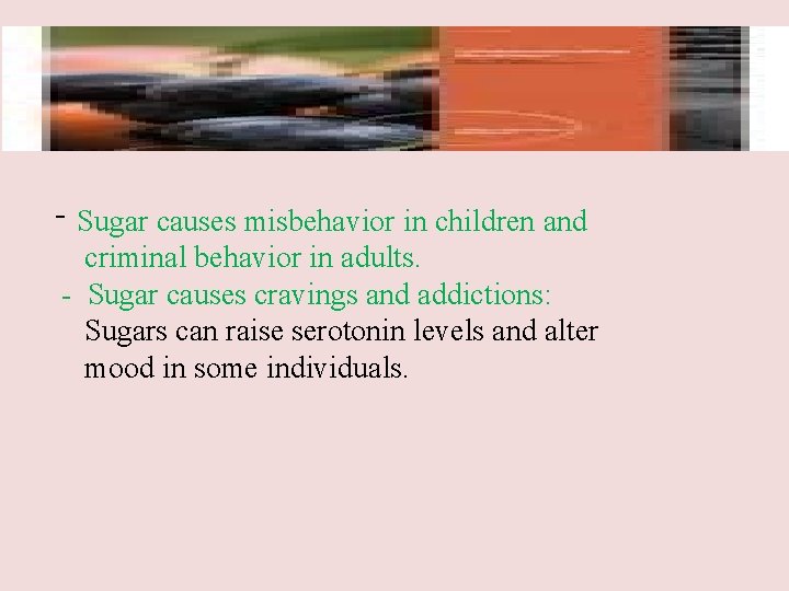 - Sugar causes misbehavior in children and criminal behavior in adults. - Sugar causes