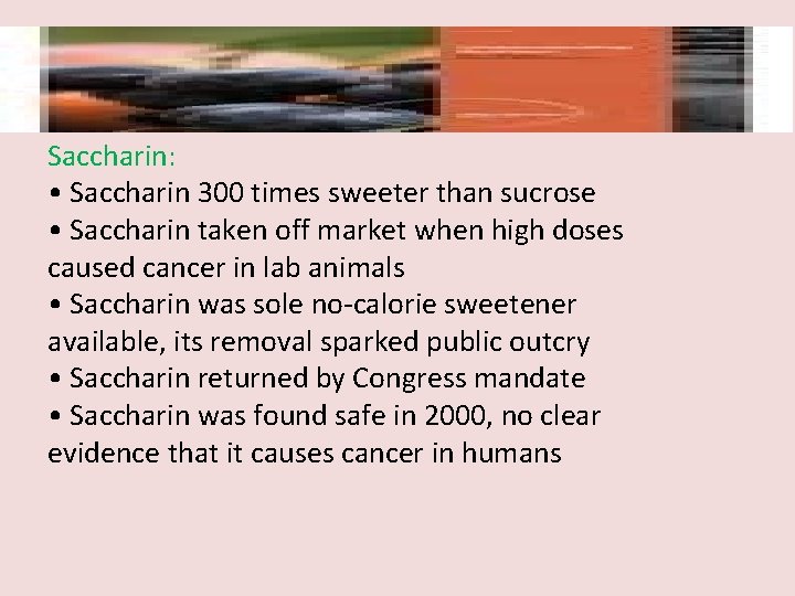 Saccharin: • Saccharin 300 times sweeter than sucrose • Saccharin taken off market when