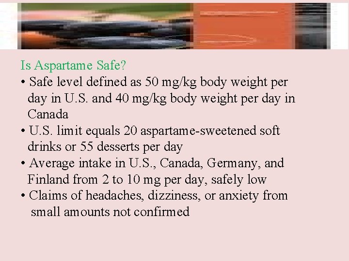 Is Aspartame Safe? • Safe level defined as 50 mg/kg body weight per day