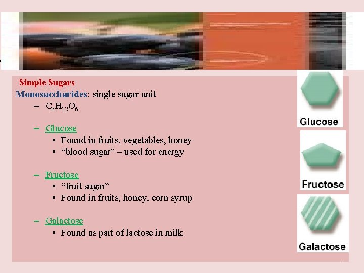 Simple Sugars Monosaccharides: single sugar unit – C 6 H 12 O 6 –