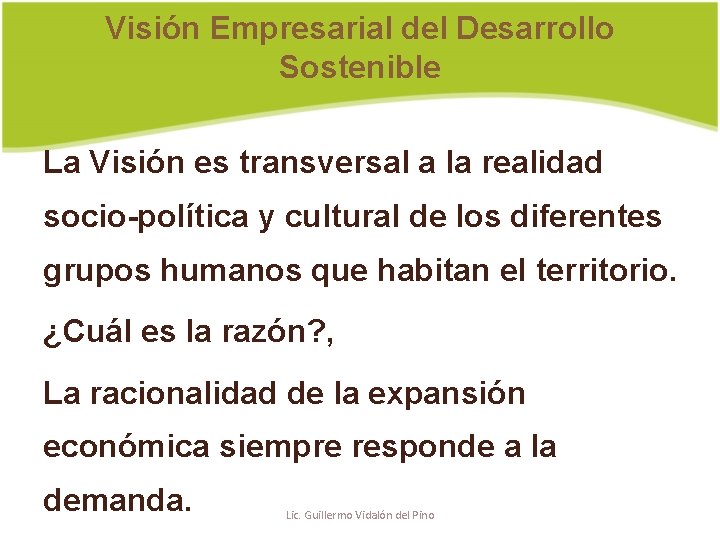 Visión Empresarial del Desarrollo Sostenible La Visión es transversal a la realidad socio-política y