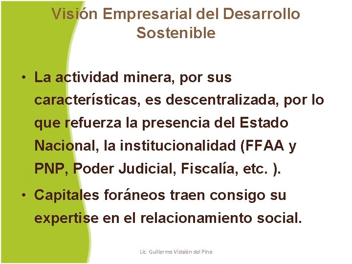 Visión Empresarial del Desarrollo Sostenible • La actividad minera, por sus características, es descentralizada,