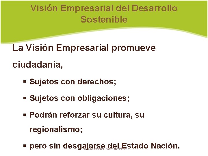 Visión Empresarial del Desarrollo Sostenible La Visión Empresarial promueve ciudadanía, § Sujetos con derechos;