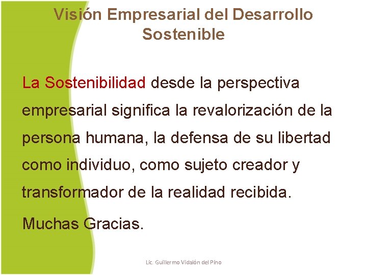 Visión Empresarial del Desarrollo Sostenible La Sostenibilidad desde la perspectiva empresarial significa la revalorización