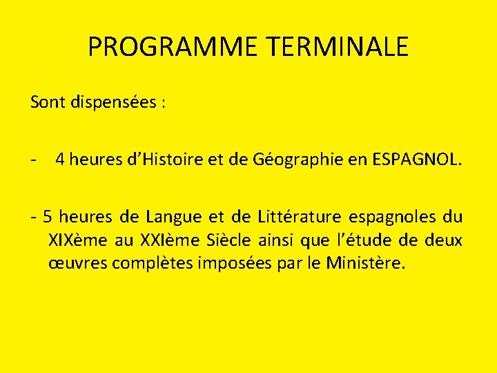 PROGRAMME TERMINALE Sont dispensées : - 4 heures d’Histoire et de Géographie en ESPAGNOL.