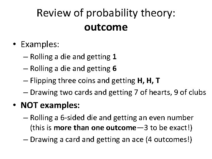 Review of probability theory: outcome • Examples: – Rolling a die and getting 1