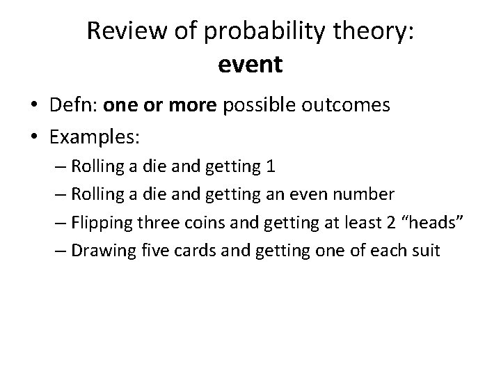 Review of probability theory: event • Defn: one or more possible outcomes • Examples: