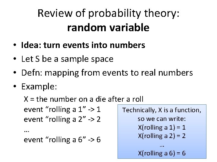 Review of probability theory: random variable • • Idea: turn events into numbers Let