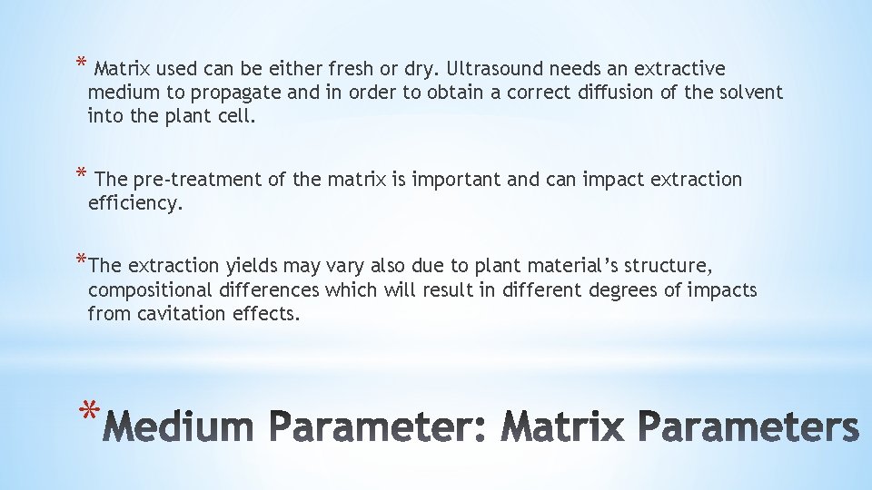 * Matrix used can be either fresh or dry. Ultrasound needs an extractive medium