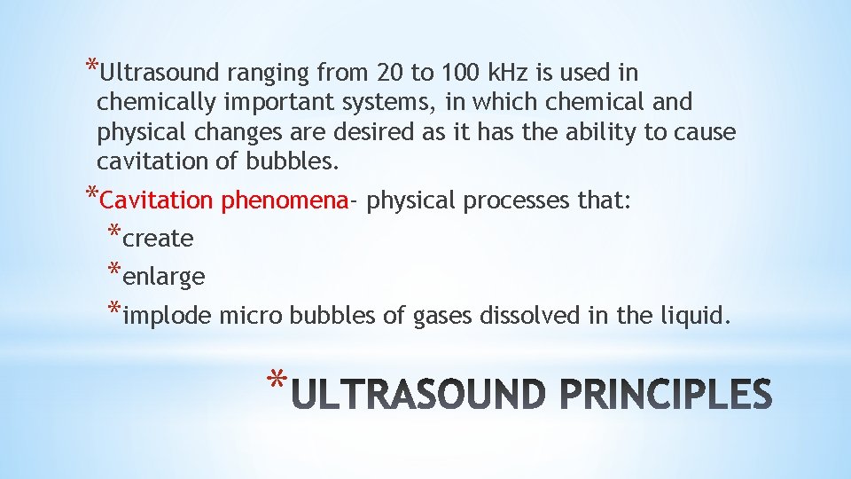 *Ultrasound ranging from 20 to 100 k. Hz is used in chemically important systems,