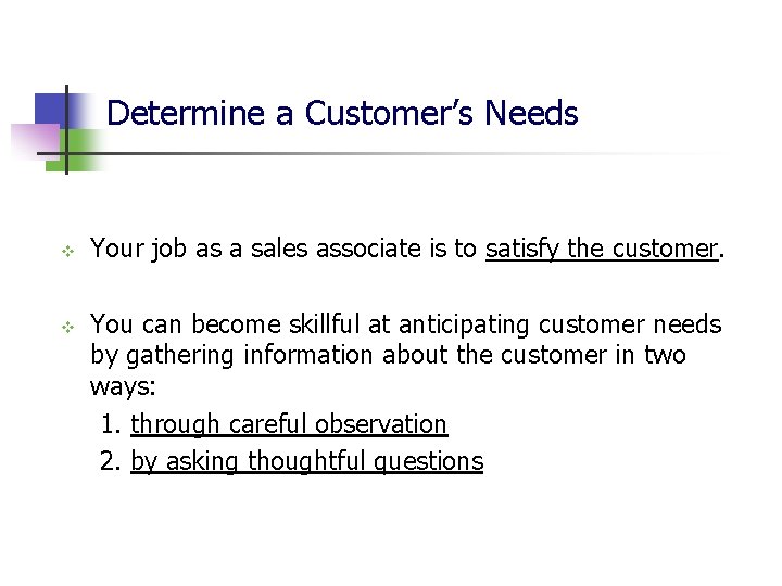 Determine a Customer’s Needs v v Your job as a sales associate is to