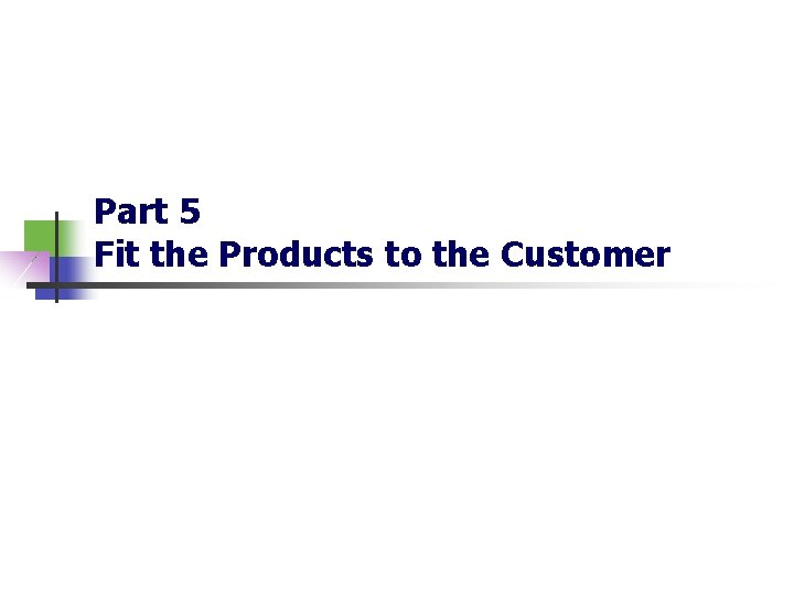 Part 5 Fit the Products to the Customer Part 5 Fit the Products to the Customer