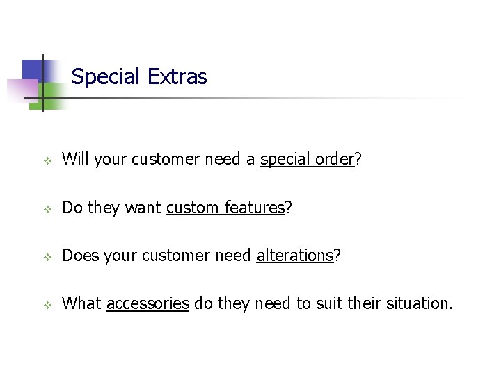 Special Extras v Will your customer need a special order? v Do they want